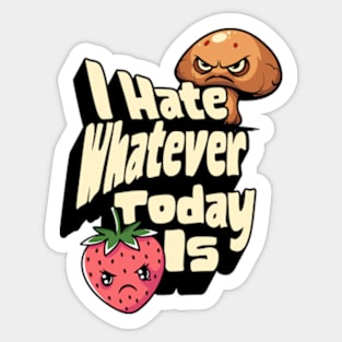 I Hate Whatever Today Is Sticker